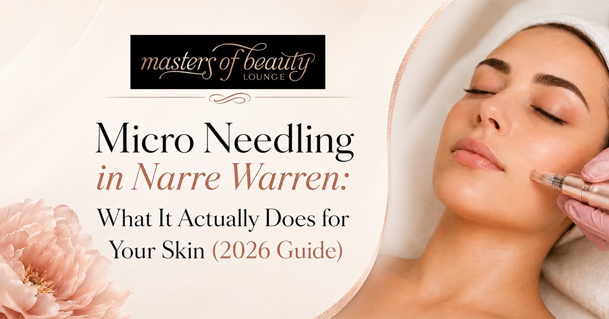 Micro Needling in Narre Warren: What It Actually Does for Your Skin (2026 Guide)